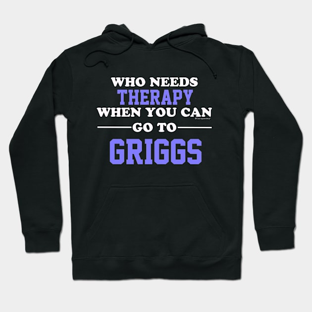 Who Needs Therapy When You Can Go To Griggs Hoodie by CoolApparelShop